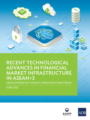 cover image of Recent Technological Advances in Financial Market Infrastructure in ASEAN+3